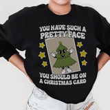 You Have Such A Pretty Face You Should Be On A Christmas Card Sweatshirt Black / S Peachy Sunday T-Shirt