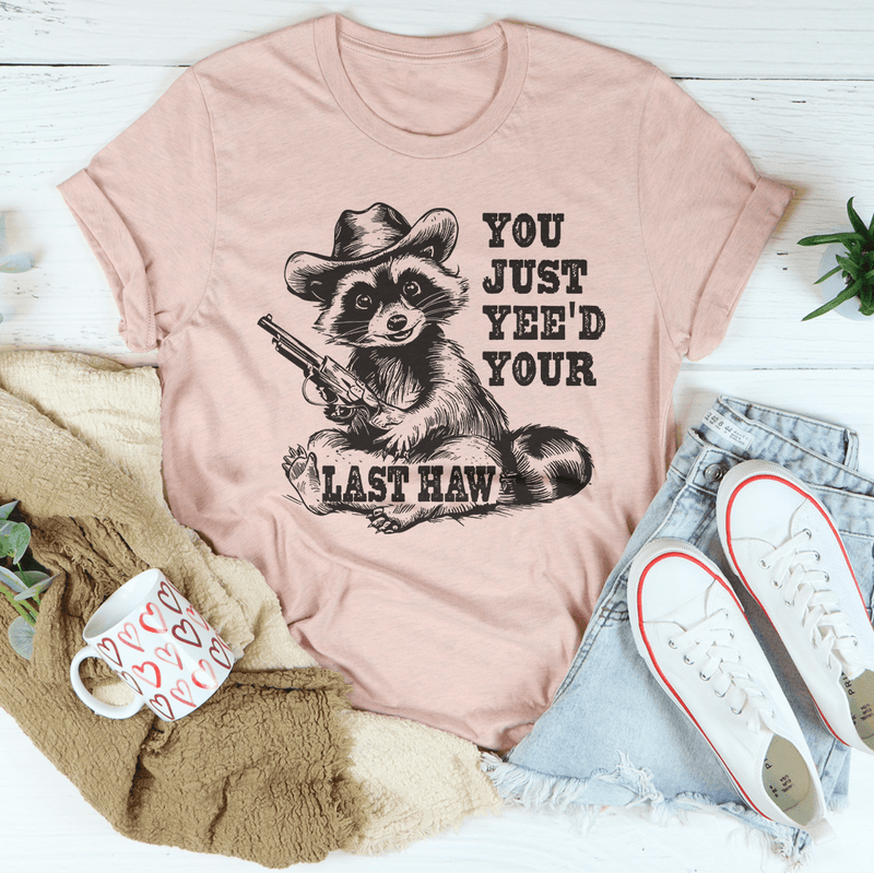 You Just Yee'd Your Last Haw Tee Heather Prism Peach / S Peachy Sunday T-Shirt