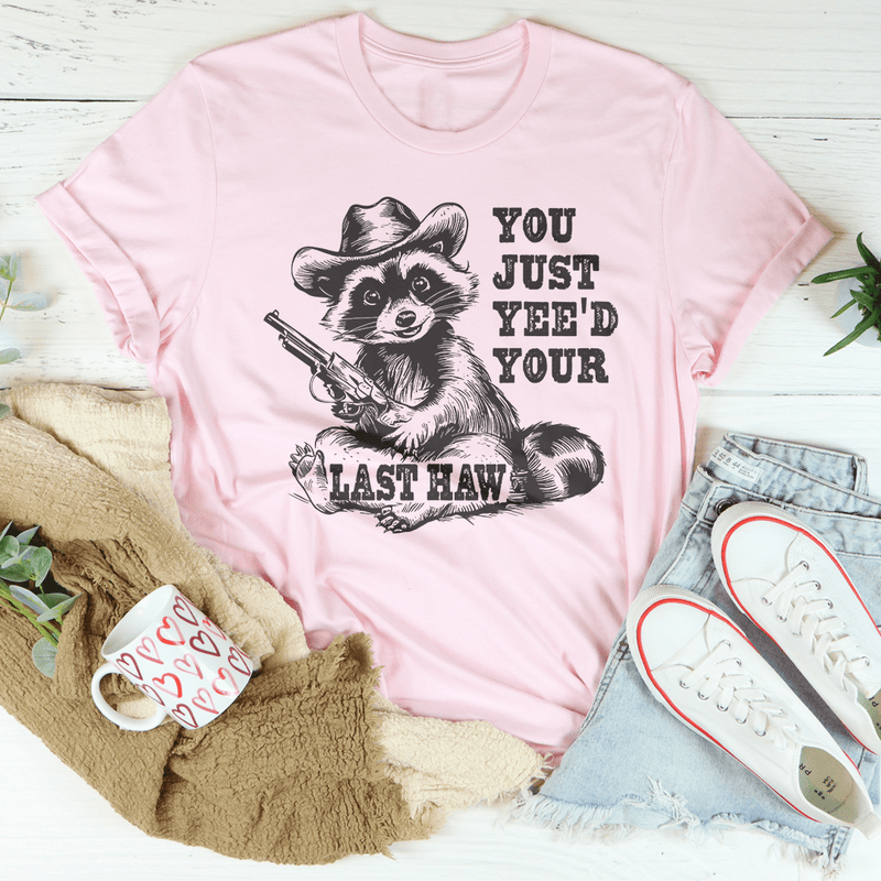 You Just Yee'd Your Last Haw Tee Pink / S Peachy Sunday T-Shirt