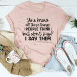 You Know All Those Things People Think Tee Heather Prism Peach / S Peachy Sunday T-Shirt