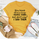 You Know All Those Things People Think Tee Mustard / S Peachy Sunday T-Shirt