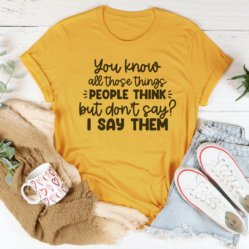 You Know All Those Things People Think Tee Mustard / S Peachy Sunday T-Shirt