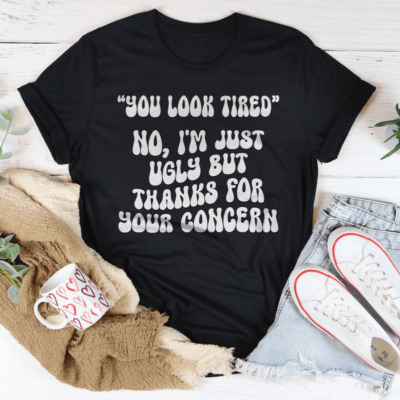 You Look Tired No I'm Just Ugly But Thanks For Your Concern Tee Black Heather / S Peachy Sunday T-Shirt