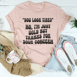 You Look Tired No I'm Just Ugly But Thanks For Your Concern Tee Heather Prism Peach / S Peachy Sunday T-Shirt