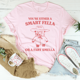 You're Either A Smart Fella Or A Fart Smella Tee Pink / S Peachy Sunday T-Shirt