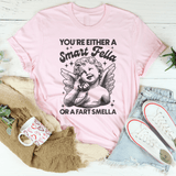 You're Either A Smart Fella Or A Fart Smella Tee Pink / S Peachy Sunday T-Shirt