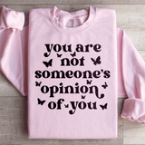 You're Not Someone's Opinion Of You Sweatshirt Peachy Sunday T-Shirt