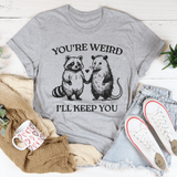 You're Weird I'll Keep You Tee Athletic Heather / S Peachy Sunday T-Shirt