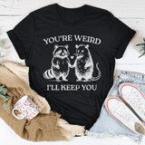 You're Weird I'll Keep You Tee Black Heather / S Peachy Sunday T-Shirt