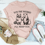 You're Weird I'll Keep You Tee Heather Prism Peach / S Peachy Sunday T-Shirt