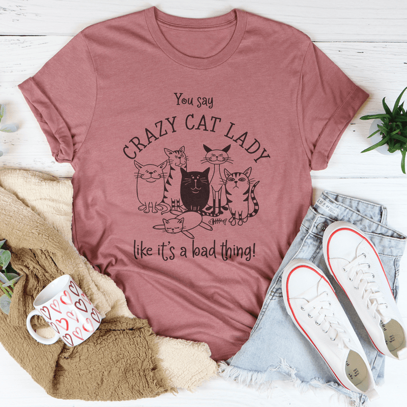 You Say Crazy Cat Lady Like It's A Bad Thing Tee Mauve / S Peachy Sunday T-Shirt