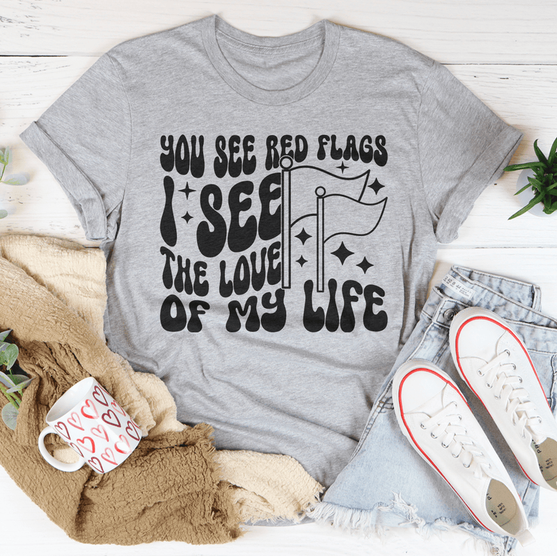 You See Red Flags I See The Love Of My Life Tee Athletic Heather / S Peachy Sunday T-Shirt