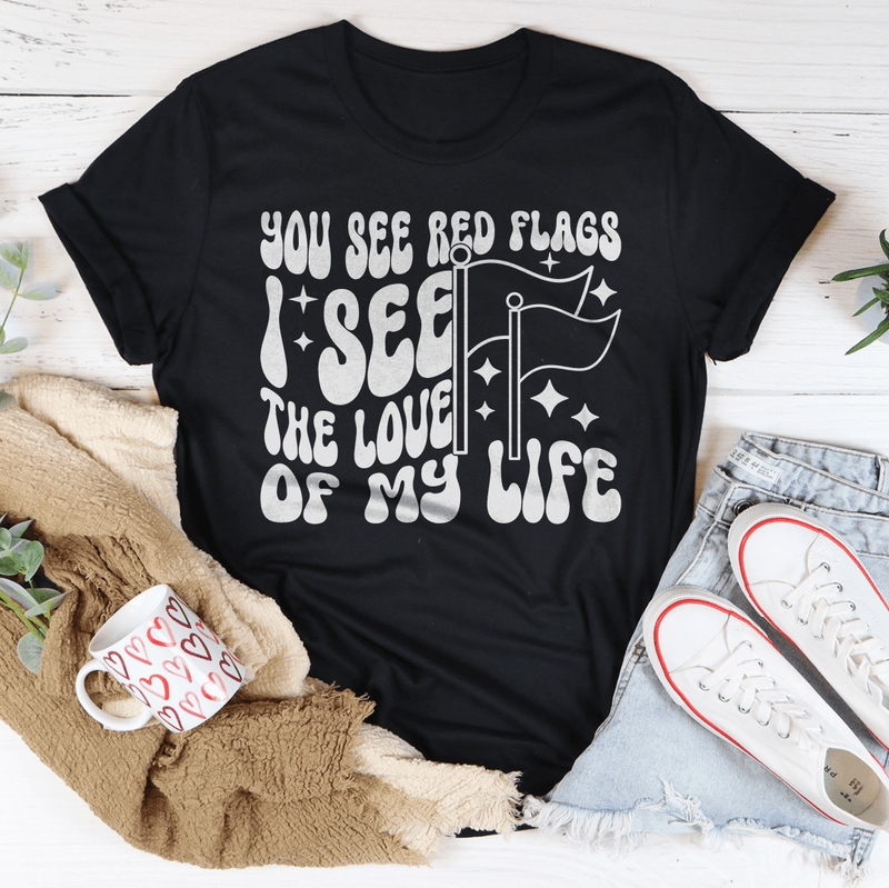 You See Red Flags I See The Love Of My Life Tee Black Heather / S Peachy Sunday T-Shirt