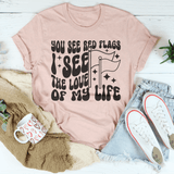 You See Red Flags I See The Love Of My Life Tee Heather Prism Peach / S Peachy Sunday T-Shirt