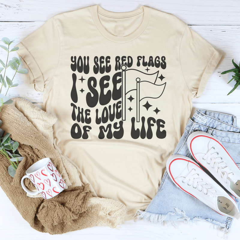 You See Red Flags I See The Love Of My Life Tee Soft Cream / S Peachy Sunday T-Shirt