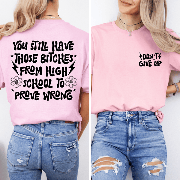 You Still Have Those B-tches From High School To Prove Wrong Tee Pink / S Peachy Sunday T-Shirt