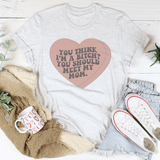 You Think I'm A B-tch You Should Meet My Mom Tee Ash / S Peachy Sunday T-Shirt