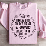 You Threw Dirt On My Name And Flowers Grew Sweatshirt Light Pink / S Peachy Sunday T-Shirt