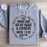 You Threw Dirt On My Name And Flowers Grew Sweatshirt Sport Grey / S Peachy Sunday T-Shirt