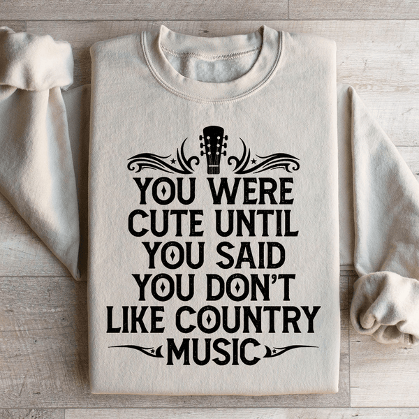 You Were Cute Until You Said You Don't Like Country Music Sweatshirt Peachy Sunday T-Shirt