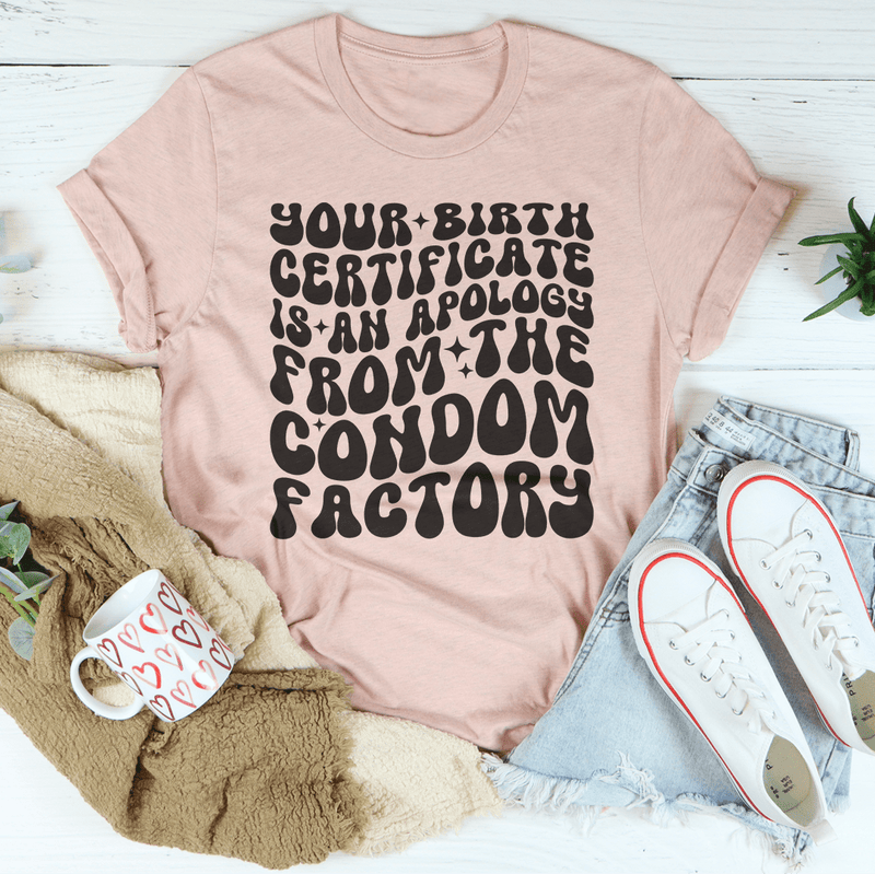 Your Birth Certificate Is An Apology From The Condom Factory Tee Heather Prism Peach / S Peachy Sunday T-Shirt