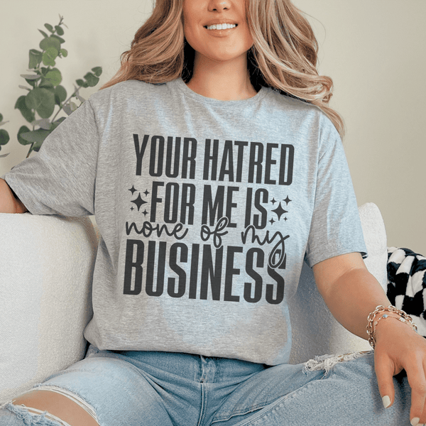 Your Hatred For Me Is None Of My Business Tee Athletic Heather / S Peachy Sunday T-Shirt