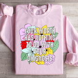 Your Worth Has Nothing To Do With Your Diagnosis Sweatshirt Peachy Sunday T-Shirt