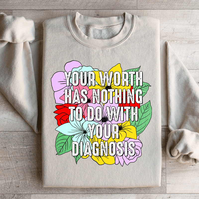 Your Worth Has Nothing To Do With Your Diagnosis Sweatshirt Peachy Sunday T-Shirt