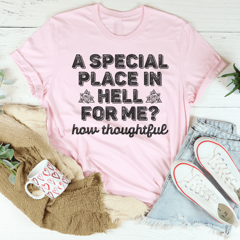 A Special Place In Hell For Me How Thoughtful Tee Pink / S Peachy Sunday T-Shirt