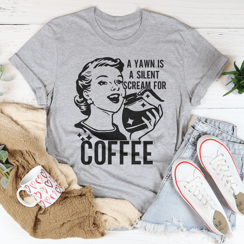 A Yawn Is A Silent Scream For Coffee Tee – Peachy Sunday