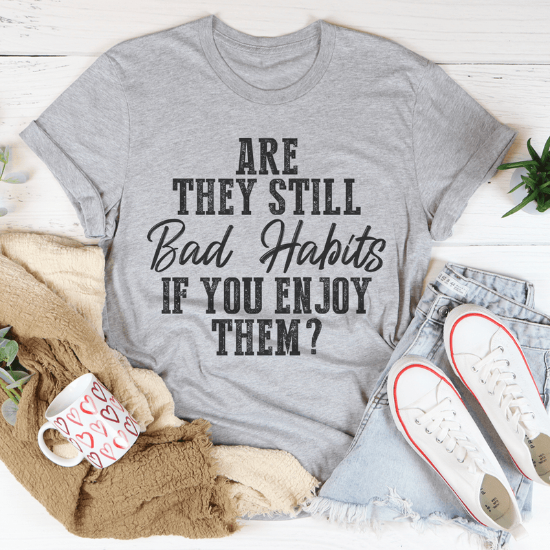 Are They Still Bad Habits If You Enjoy Them Tee Peachy Sunday T-Shirt