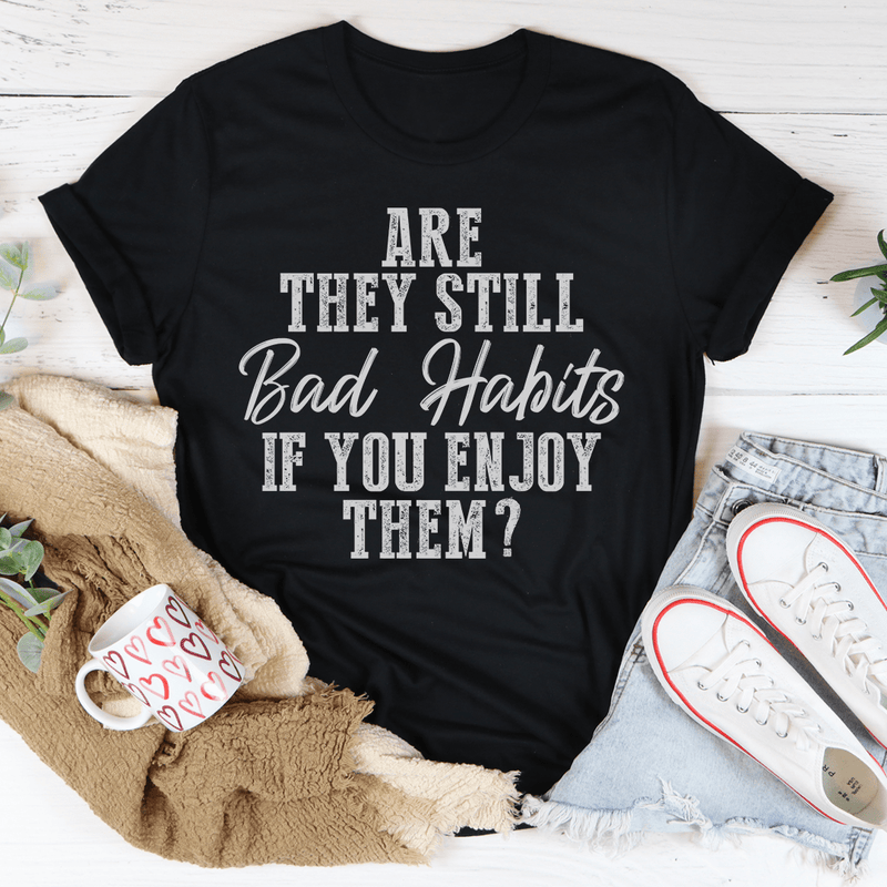 Are They Still Bad Habits If You Enjoy Them Tee Peachy Sunday T-Shirt