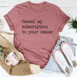 Cancel My Subscription To Your Issues Tee Mauve / S Peachy Sunday T-Shirt