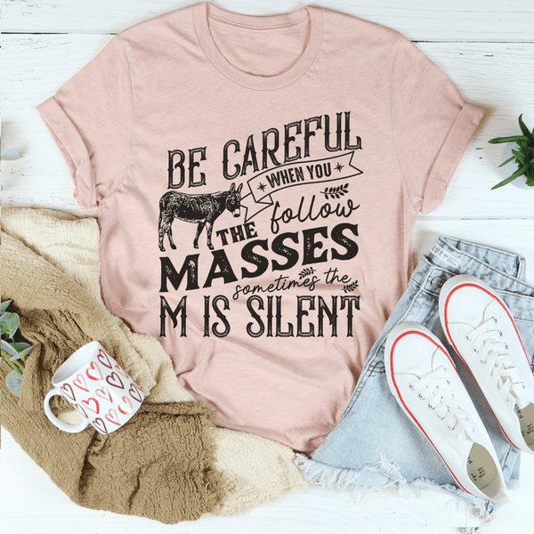 Careful When You Follow The Masses Tee Peachy Sunday T-Shirt