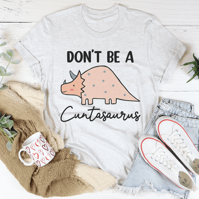 Don't Be A Cuntasaurus Tee Ash / S Peachy Sunday T-Shirt