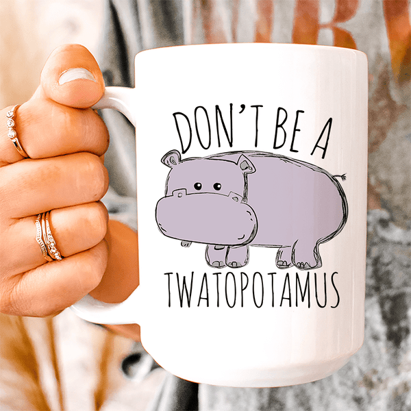 Don't Be A Twatopotamus Ceramic Mug 15 oz White / One Size CustomCat Drinkware T-Shirt