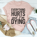 Everything Hurts And I'm Dying Tee Peachy Sunday T-Shirt