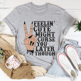 Feelin' Cute Might Curse You Later Though Tee Athletic Heather / S Peachy Sunday T-Shirt