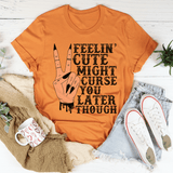 Feelin' Cute Might Curse You Later Though Tee Burnt Orange / S Peachy Sunday T-Shirt