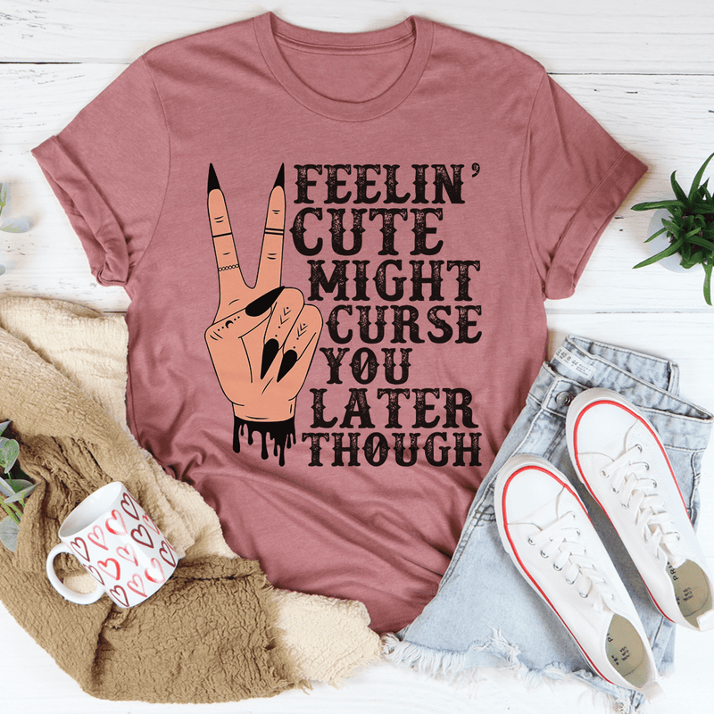 Feelin' Cute Might Curse You Later Though Tee Mauve / S Peachy Sunday T-Shirt