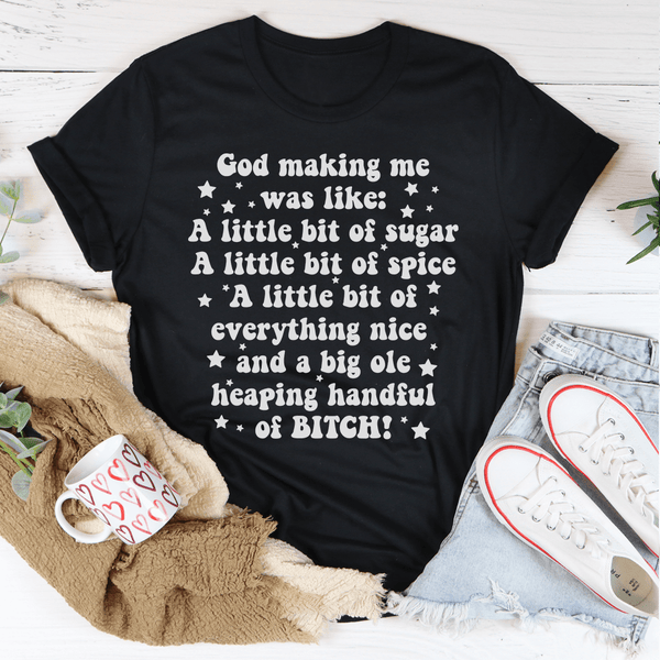 God Making Me Was Like Tee Peachy Sunday T-Shirt