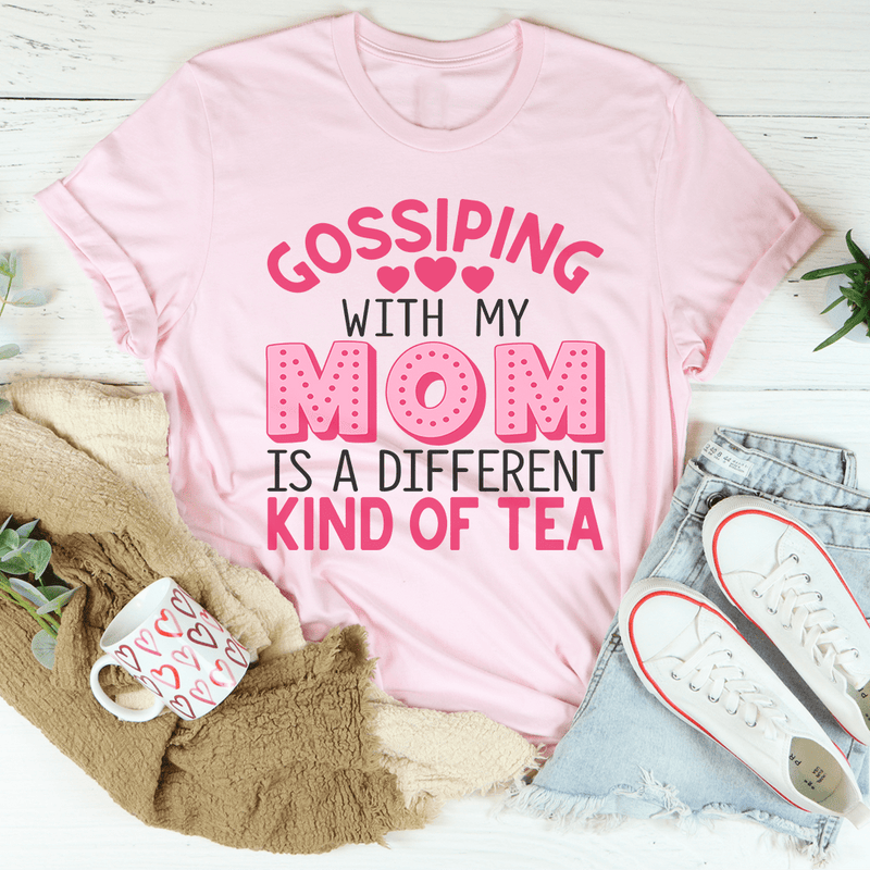 Gossiping With My Mom Is A Different Kind Of Tea Tee Pink / S Peachy Sunday T-Shirt