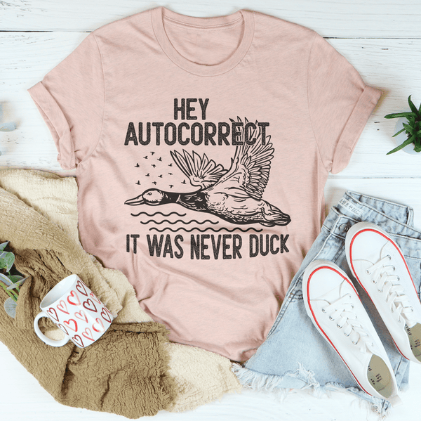 Hey Autocorrect It Was Never Duck Tee Peachy Sunday T-Shirt