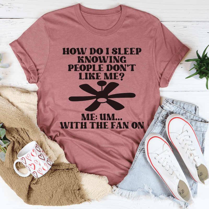 How Do I Sleep Knowing People Don't Like Me Tee Mauve / S Peachy Sunday T-Shirt