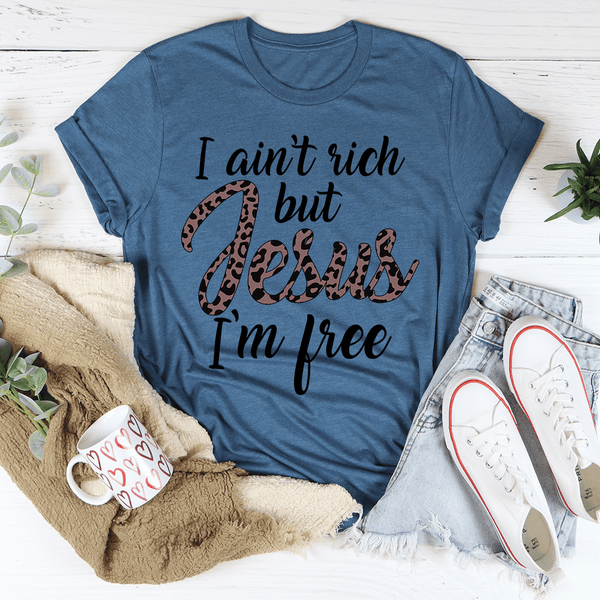 I Ain't Rich But Jesus I'm Free Tee Heather Deep Teal / S Peachy Sunday T-Shirt