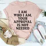 I Am Who I Am Your Approval Is Not Needed Tee Heather Prism Peach / S Peachy Sunday T-Shirt