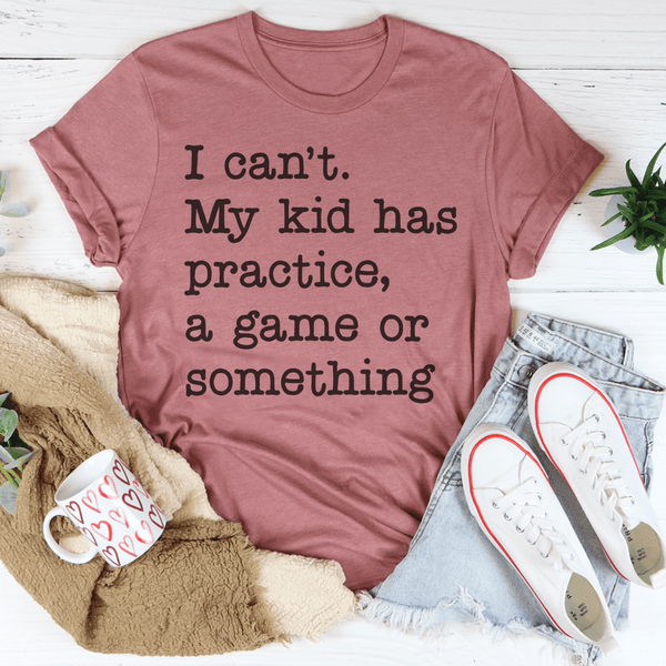 I Can't My Kid Has Practice Tee Peachy Sunday T-Shirt