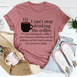 I Can't Stop Drinking The Coffee Tee Mauve / S Peachy Sunday T-Shirt