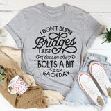 I Don't Burn Bridges I Just Loosen The Bolts A Bit Each Day Tee Peachy Sunday T-Shirt