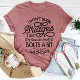 I Don't Burn Bridges I Just Loosen The Bolts A Bit Each Day Tee Peachy Sunday T-Shirt